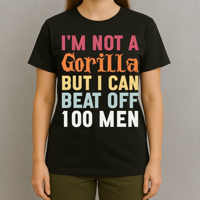 I'm Not A Gorilla But I Can Beat Off  T-Shirt