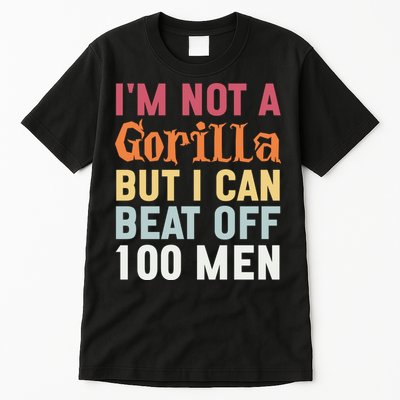 I'm Not A Gorilla But I Can Beat Off  Tall T-Shirt