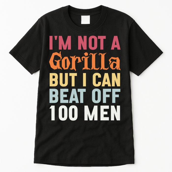 I'm Not A Gorilla But I Can Beat Off  Tall T-Shirt