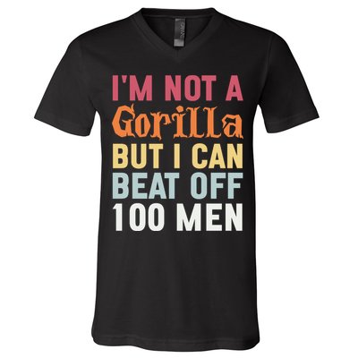 I'm Not A Gorilla But I Can Beat Off  V-Neck T-Shirt