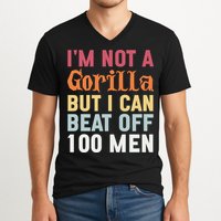 I'm Not A Gorilla But I Can Beat Off  V-Neck T-Shirt