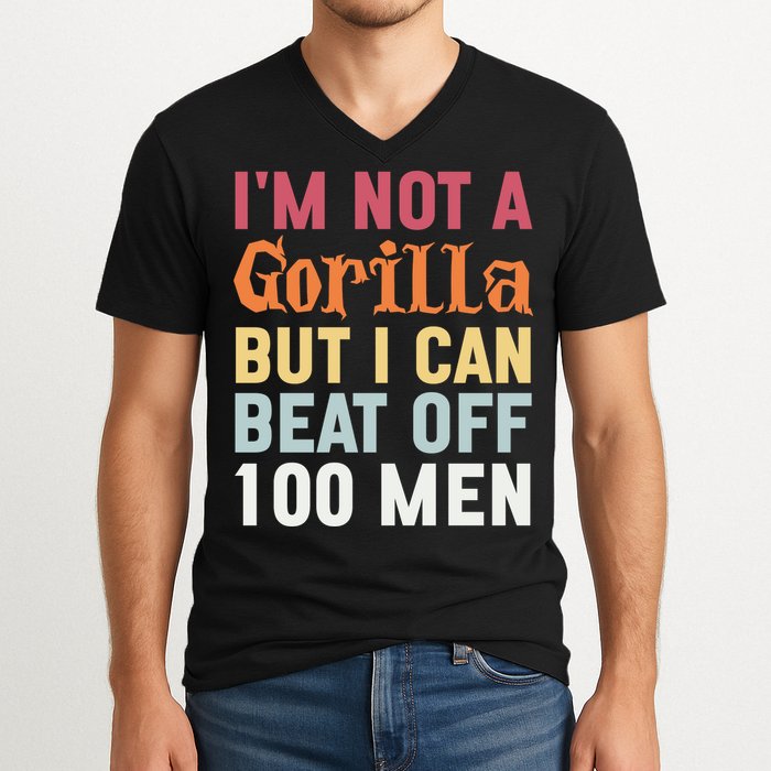 I'm Not A Gorilla But I Can Beat Off  V-Neck T-Shirt