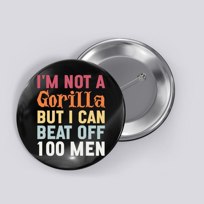 I'm Not A Gorilla But I Can Beat Off  Button
