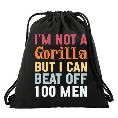 I'm Not A Gorilla But I Can Beat Off  Drawstring Bag