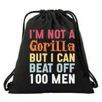 I'm Not A Gorilla But I Can Beat Off  Drawstring Bag