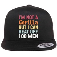 I'm Not A Gorilla But I Can Beat Off  Flat Bill Trucker Hat