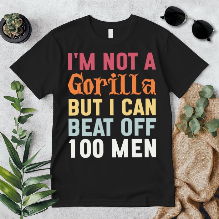 I'm Not A Gorilla But I Can Beat Off  Premium T-Shirt