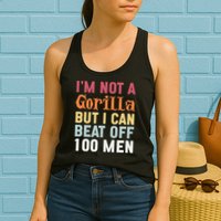 I'm Not A Gorilla But I Can Beat Off  Womens Tank Top