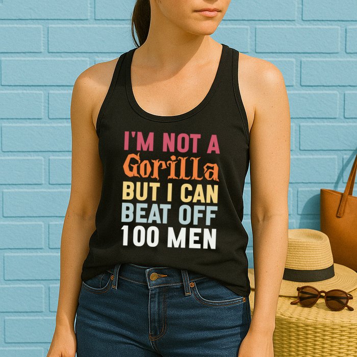 I'm Not A Gorilla But I Can Beat Off  Womens Tank Top