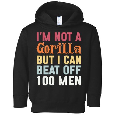 I'm Not A Gorilla But I Can Beat Off  Toddler Hoodie