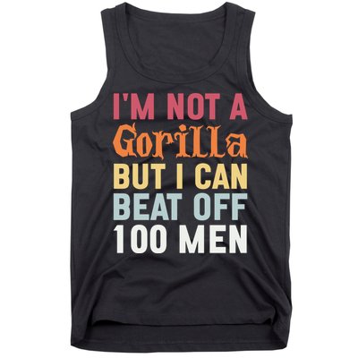 I'm Not A Gorilla But I Can Beat Off  Tank Top