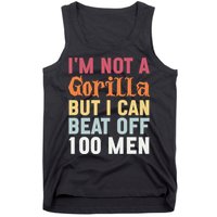 I'm Not A Gorilla But I Can Beat Off  Tank Top