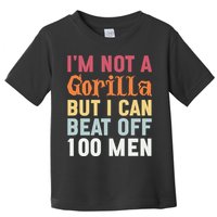 I'm Not A Gorilla But I Can Beat Off  Toddler T-Shirt