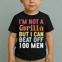 I'm Not A Gorilla But I Can Beat Off  Toddler T-Shirt