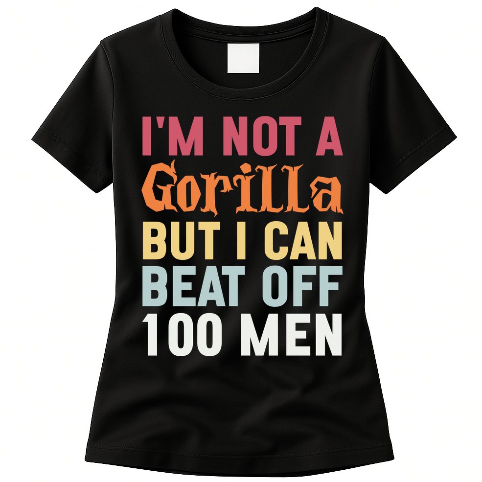 I'm Not A Gorilla But I Can Beat Off  Womens T-Shirt