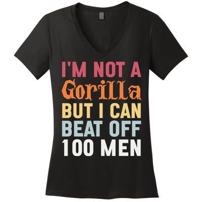 I'm Not A Gorilla But I Can Beat Off  Women's V-Neck T-Shirt