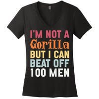 I'm Not A Gorilla But I Can Beat Off  Women's V-Neck T-Shirt