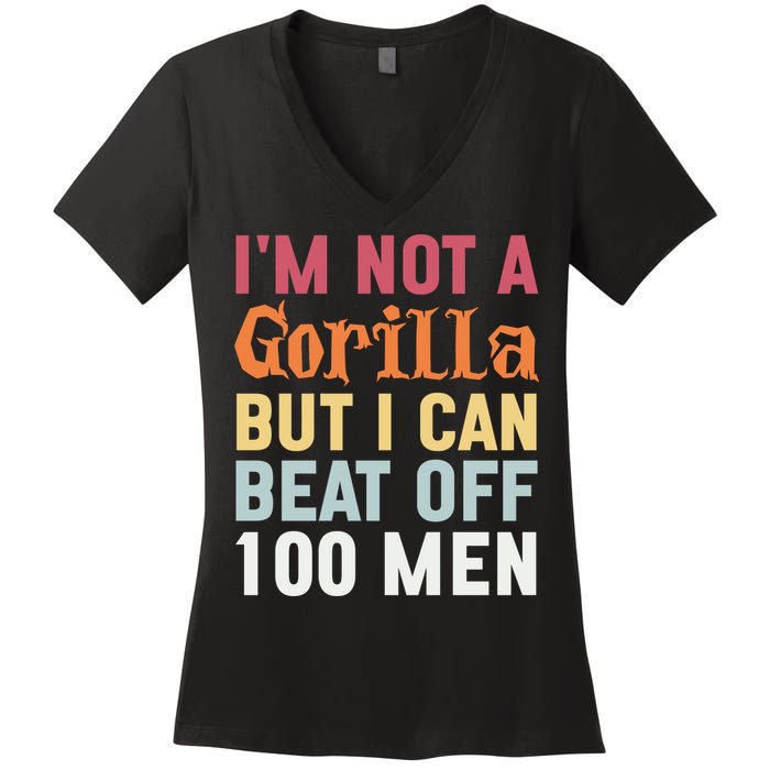 I'm Not A Gorilla But I Can Beat Off  Women's V-Neck T-Shirt
