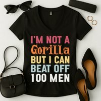 I'm Not A Gorilla But I Can Beat Off  Women's V-Neck T-Shirt