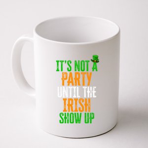 It's Not A Party Until The Irish Show Up St Patrick's Day Cool Gift Coffee Mug