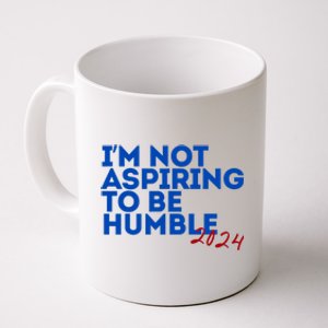 IM Not Aspiring To Be Humble  Cool 2024 Coffee Mug