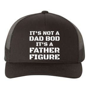 Its Not A Dad Bod Its A Father Figure Fathers Day Funny Gift Yupoong Adult 5-Panel Trucker Hat