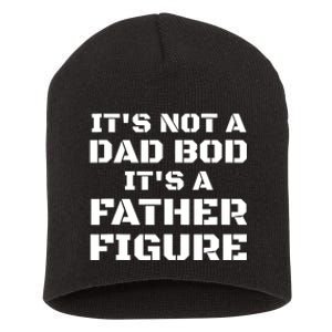 Its Not A Dad Bod Its A Father Figure Fathers Day Funny Gift Short Acrylic Beanie