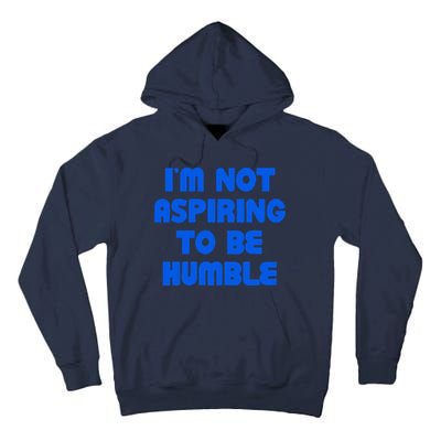 IM Not Aspiring To Be Humble Tall Hoodie