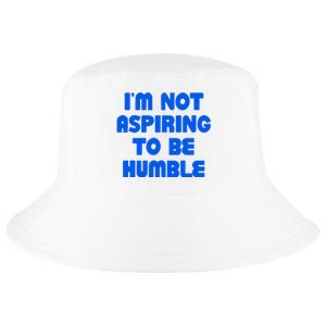 IM Not Aspiring To Be Humble Cool Comfort Performance Bucket Hat