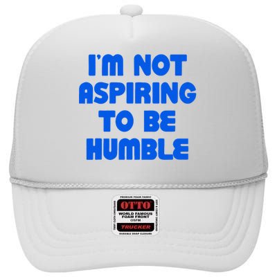 IM Not Aspiring To Be Humble High Crown Mesh Back Trucker Hat