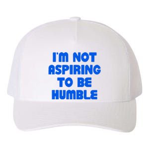 IM Not Aspiring To Be Humble Yupoong Adult 5-Panel Trucker Hat