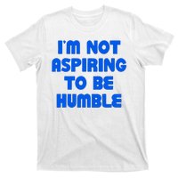 IM Not Aspiring To Be Humble T-Shirt