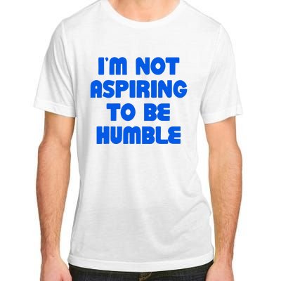 IM Not Aspiring To Be Humble Adult ChromaSoft Performance T-Shirt