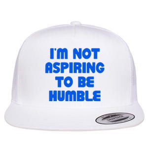 IM Not Aspiring To Be Humble Flat Bill Trucker Hat