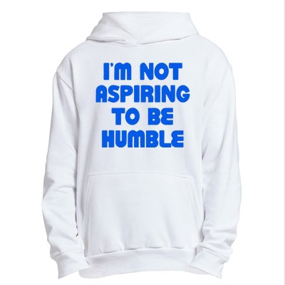 IM Not Aspiring To Be Humble Urban Pullover Hoodie