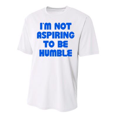 IM Not Aspiring To Be Humble Performance Sprint T-Shirt