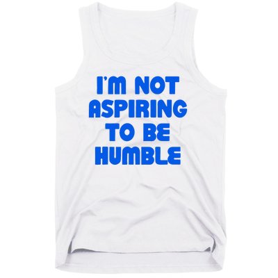 IM Not Aspiring To Be Humble Tank Top