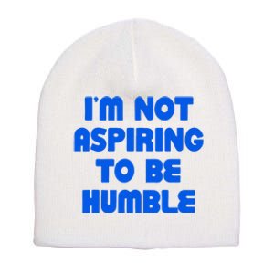 IM Not Aspiring To Be Humble Short Acrylic Beanie