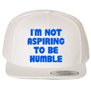 IM Not Aspiring To Be Humble Wool Snapback Cap