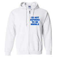 IM Not Aspiring To Be Humble Full Zip Hoodie