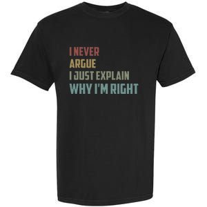 I Never Argue I Just Explain Why Im Right Funny Saying Garment-Dyed Heavyweight T-Shirt