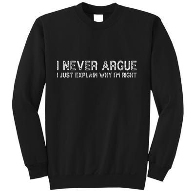 I Never Argue I Just Explain Why IM Right Funny Saying Sweatshirt