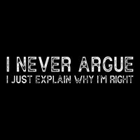 I Never Argue I Just Explain Why IM Right Funny Saying Flat Bill Trucker Hat
