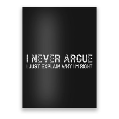 I Never Argue I Just Explain Why IM Right Funny Saying Poster