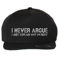 I Never Argue I Just Explain Why IM Right Funny Saying Wool Snapback Cap