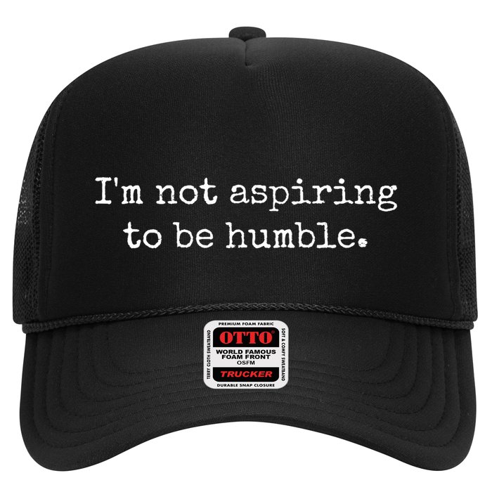 IM Not Aspiring To Be Humble Powerful Messages Trucker Hat