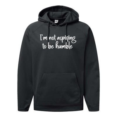 IM Not Aspiring To Be Humble Performance Fleece Hoodie