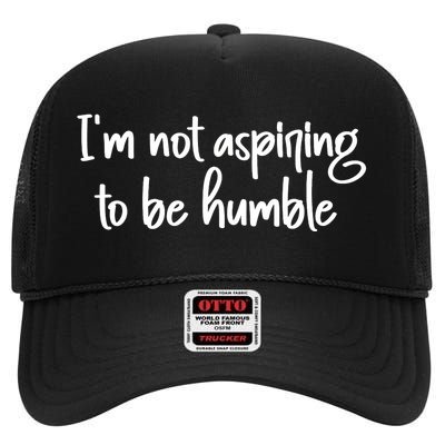 IM Not Aspiring To Be Humble High Crown Mesh Back Trucker Hat