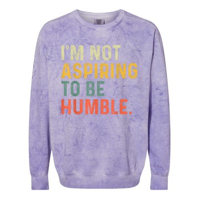 IM Not Aspiring To Be Humble Colorblast Crewneck Sweatshirt