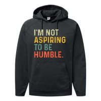 IM Not Aspiring To Be Humble Performance Fleece Hoodie